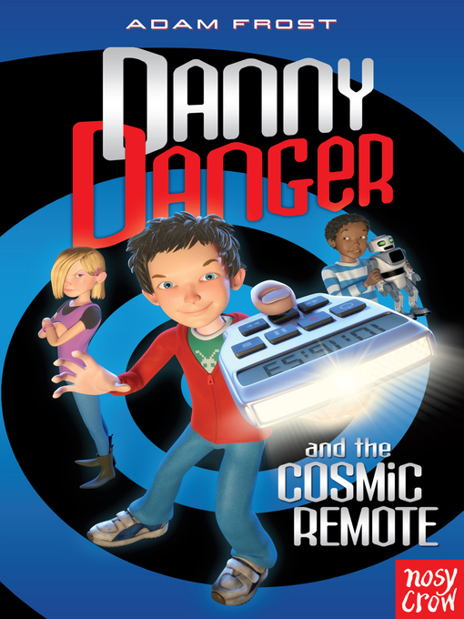 Title details for Danny Danger and the Cosmic Remote by Adam Frost - Available